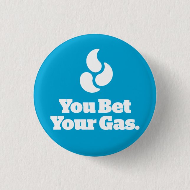 Sie wetteten Ihr Gas. - Runder Knopf Button (Vorderseite)