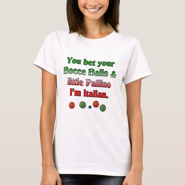 Sie wetteten Ihre Bocce Bälle und wenig Pallino T-Shirt (Vorderseite)