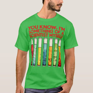 Sie wissen, dass ich selbst ein Wissenschaftler bi T-Shirt