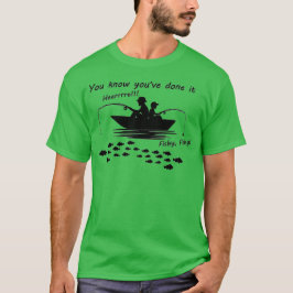 Sie wissen, dass Sie es getan haben: Hier, Fishy! T-Shirt