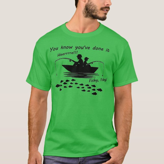 Sie wissen, dass Sie es getan haben: Hier, Fishy! T-Shirt (Vorderseite)