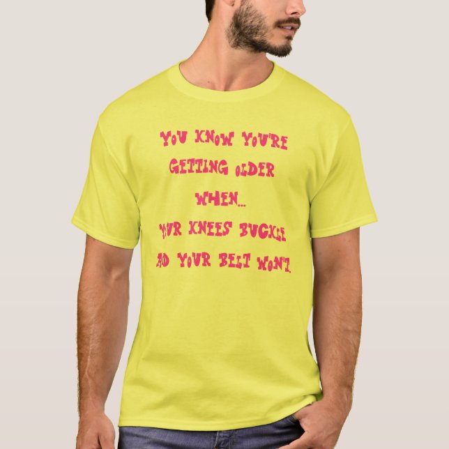 Sie wissen, dass Sie wenn… Ihre Knie… älter werden T-Shirt (Vorderseite)