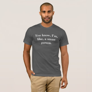 Sie wissen, ich sind, wie, eine intelligente T-Shirt