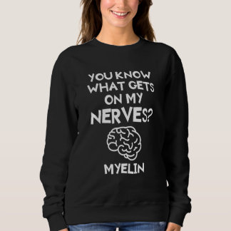 Sie wissen, was auf meinem Nerven Myelin Neurologe Sweatshirt