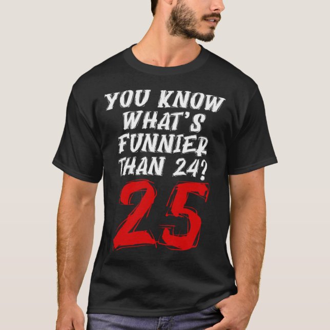 Sie wissen, was Funnier ist als 24 25 T-Shirt (Vorderseite)