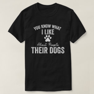 Sie wissen, was ich an Menschen mag, deren Hunde T-Shirt