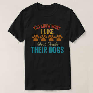 Sie wissen, was ich an Menschen mag, deren Hunde T-Shirt