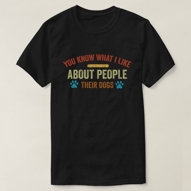 Sie wissen, was ich an Menschen mag, deren Hunde T-Shirt (Design vorne)