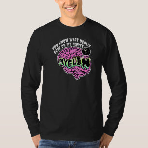 Sie wissen, was mein Nerv Myelin Biol wirklich bek T-Shirt