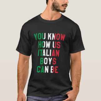 Sie wissen, wie wir italienische Jungen sein könne T-Shirt