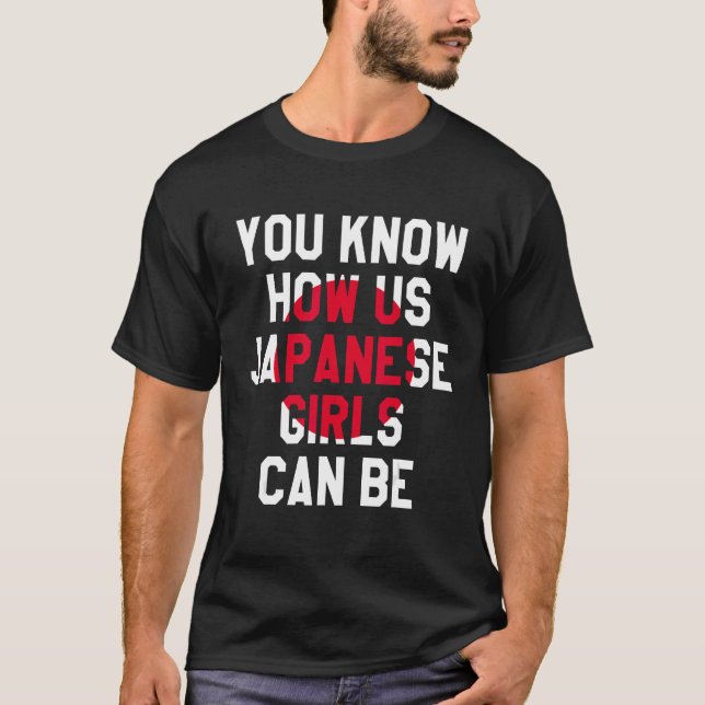 Sie wissen, wie wir japanische Mädchen sein können T-Shirt (Vorderseite)