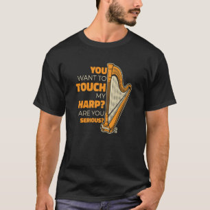 Sie wollen meine Harfe Konghou-Pedalharfe Harfe be T-Shirt
