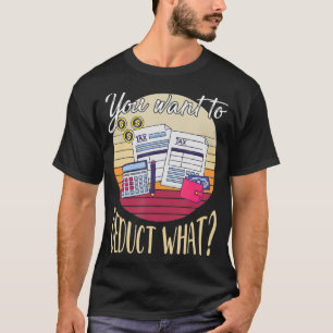 Sie Wollte abzuziehen, was lustige Steuern CPA Ret T-Shirt
