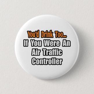 Sie würden auch trinken... Fluglotsen Button
