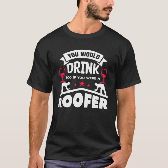 Sie würden auch trinken, wenn Sie ein Dachdecker w T-Shirt (Vorderseite)