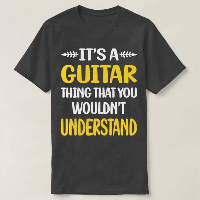 Sie würden Gitarrist nicht verstehen T-Shirt (Design vorne)