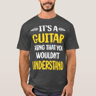 Sie würden Gitarrist nicht verstehen T-Shirt