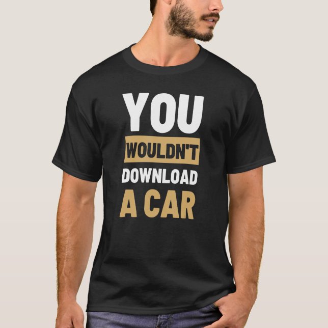 Sie würden kein Auto herunterladen T-Shirt (Vorderseite)