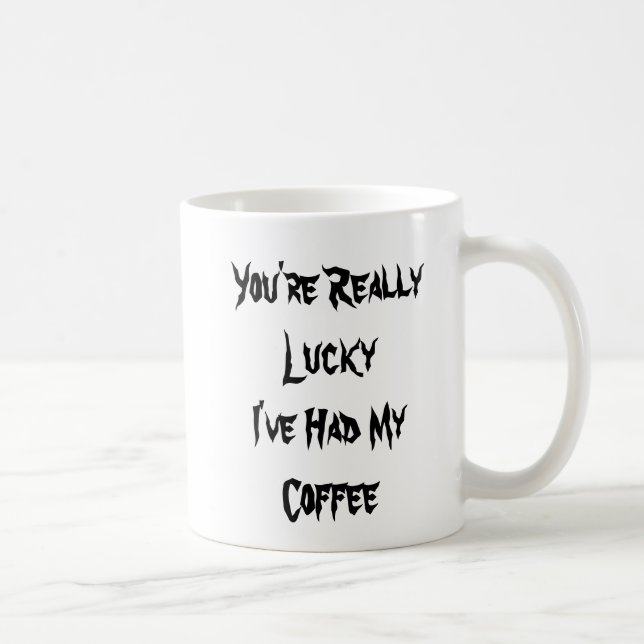 Sie wurden verschont - ich hatte Kaffee - Tasse-A- Kaffeetasse (Rechts)