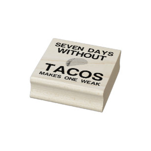 SIEBEN TAGE OHNE TACOS MACHEN EINE SCHWÄCHE GUMMISTEMPEL