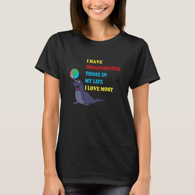Siegel habe ich enttäuscht, die in meinem Leben I  T-Shirt (Vorderseite)