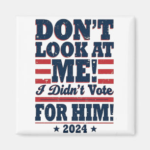 Sieh mich nicht an, ich habe 2024 nicht für Trump  Magnet
