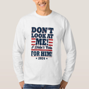 Sieh mich nicht an, ich habe 2024 nicht für Trump T-Shirt