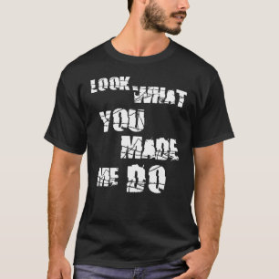 Sieh, was du mir gemacht hast! T-Shirt