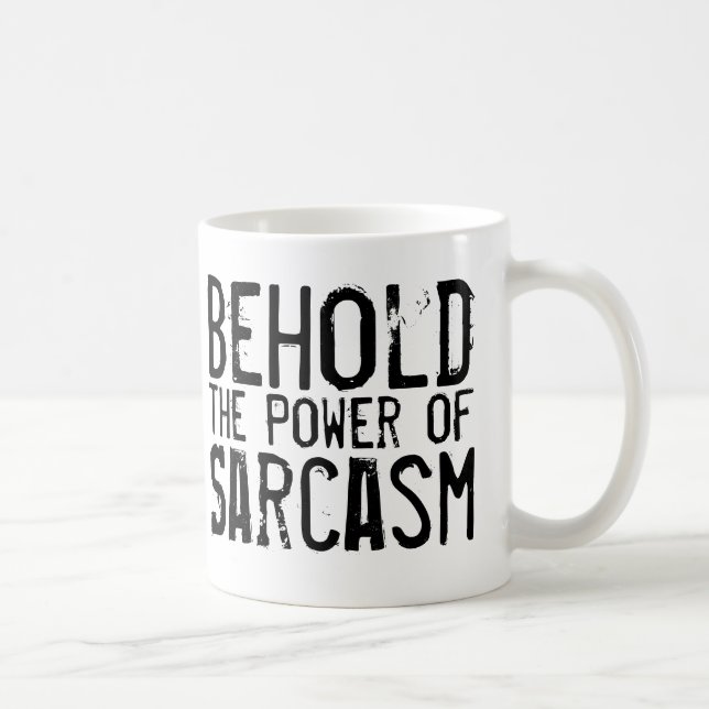 Siehe den Power von Sarcasm Kaffeetasse (Rechts)