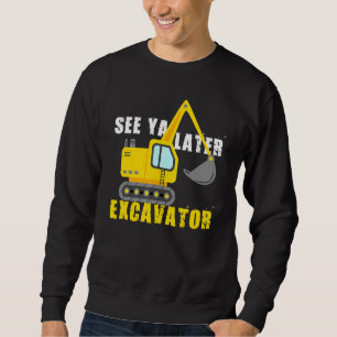 Siehe Ya Spater Bagger Cool Baufahrzeug Sweatshirt