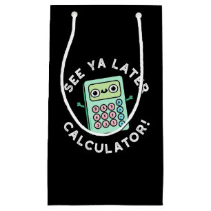 Siehe Ya Spater Calculator Funny Pun Dark BG Kleine Geschenktüte