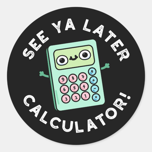 Siehe Ya Spater Calculator Funny Pun Dark BG Runder Aufkleber (Vorderseite)