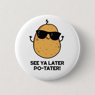 Siehe Ya Spater Po-tater Funny Potato Pun Button