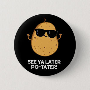 Siehe Ya Spater Po-tater Funny Potato Pun Dark BG Button