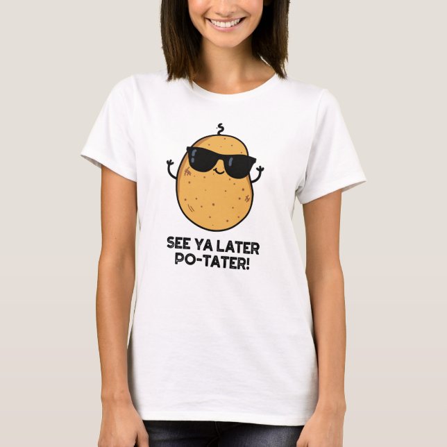 Siehe Ya Spater Po-tater Funny Potato Pun T-Shirt (Vorderseite)