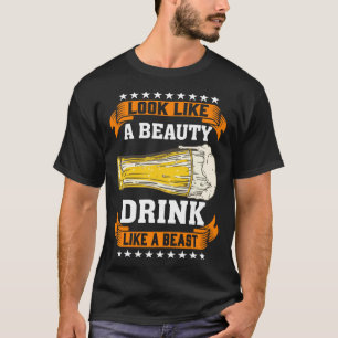 Sieht aus wie eine Schönheit, trinkt wie ein Biest T-Shirt