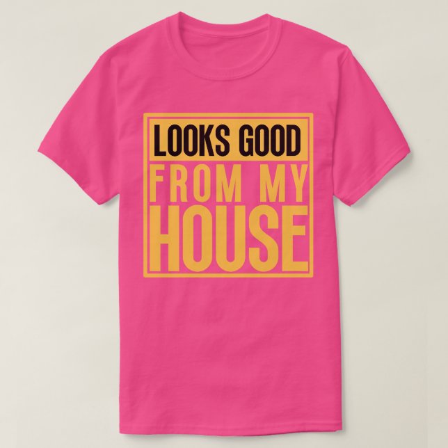 Sieht gut aus aus der Formulierung in meinem Haus  T-Shirt (Design vorne)