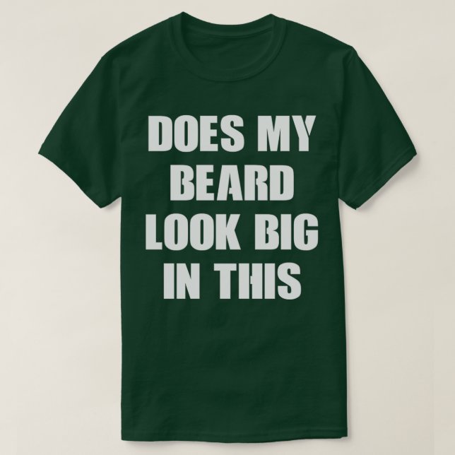 Sieht mein Bart in diesen 16 groß aus T-Shirt (Design vorne)