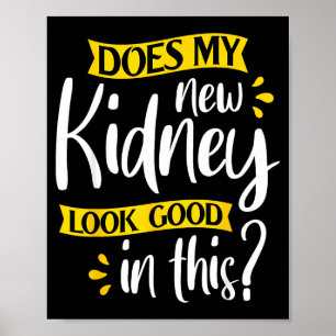 Sieht meine neue Niere gut aus - Transplantationsc Poster