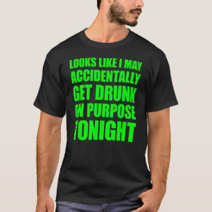 Sieht so aus, als könnte ich zufällig Betrunken we T-Shirt