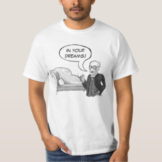 Sigmund Freud "in Ihren Träumen!" T - Shirt