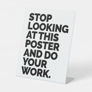 Signe De Table Arrêtez de regarder cette affiche et faites votre