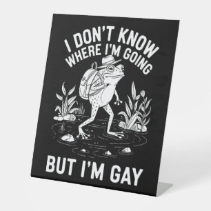 Signe De Table Je ne sais pas où je vais, mais je suis Gay Frog