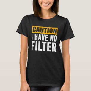 Signieren Vorsicht, ich habe keine Filter Cooles N T-Shirt