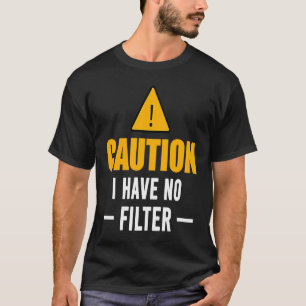 Signieren Vorsicht, ich habe keine Filter Cooles N T-Shirt