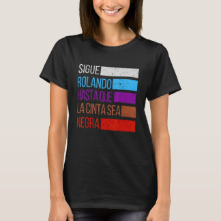 Sigue Rolando Hasta que la Cinta sea Negra Jiu jit T-Shirt