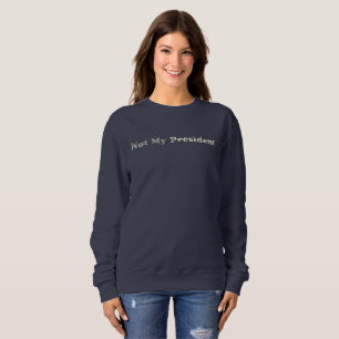 silbernes Not My President Damen Sweatshirt