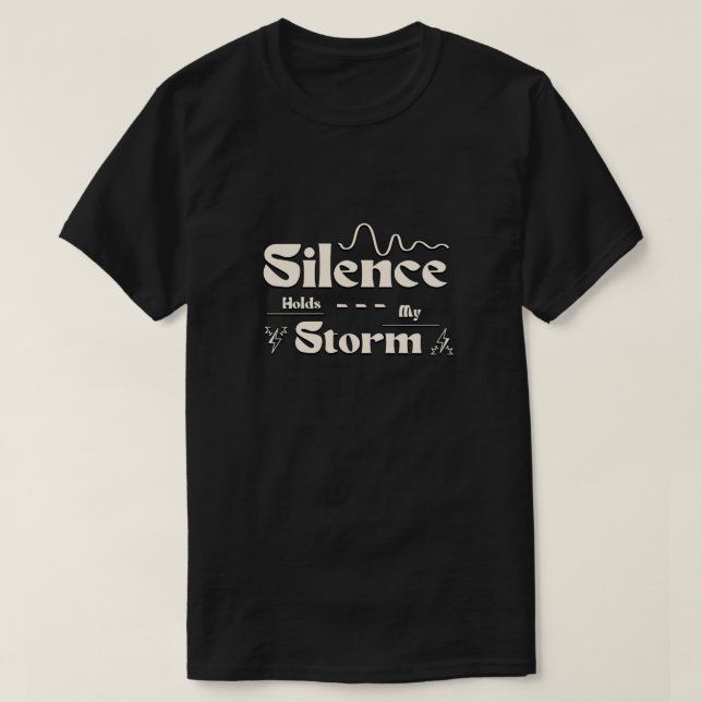 Silence Holds My Storm T-Shirt (Design vorne)