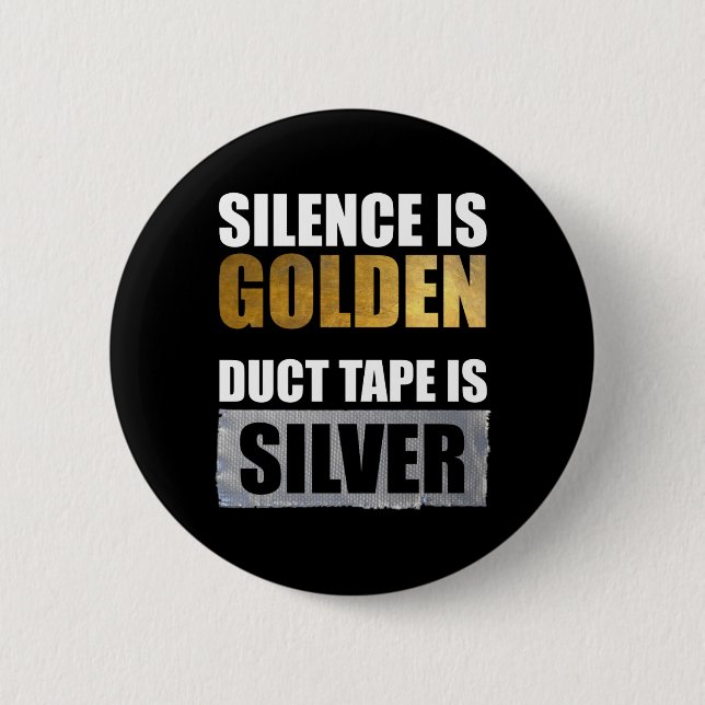 Silence Is Golden - Duct Tape Is Silver Button (Vorderseite)