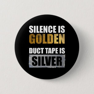 Silence Is Golden - Duct Tape Is Silver Button